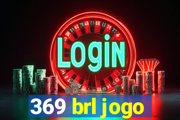 369 brl jogo